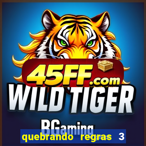 quebrando regras 3 filme completo dublado mega filmes